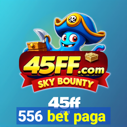 556 bet paga